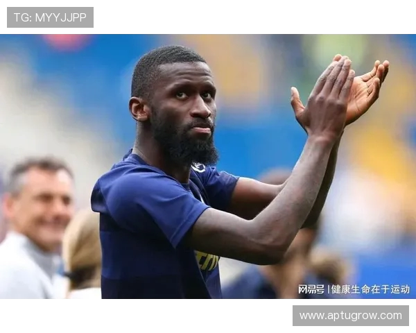 吕迪格因伤暂别赛场迎来身心放松重启自我迎接新挑战